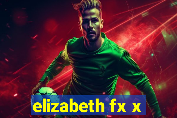 elizabeth fx x